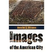 Images of the American City by Strauss,Anselm L., 9781412853828
