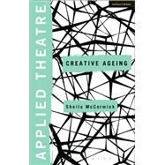 Applied Theatre: Creative Ageing by McCormick, Sheila; Preston, Sheila; Balfour, Michael, 9781474233828