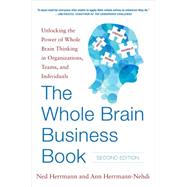 The Whole Brain Business Book, Second Edition: Unlocking the Power of Whole Brain Thinking in Organizations, Teams, and Individuals by Herrmann, Ned; Herrmann-Nehdi, Ann, 9780071843829