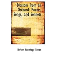 Blossom from an Orchard : Poems, Songs, and Sonnets by Bowen, Herbert Courthope, 9780554823829
