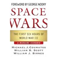 Space Wars The First Six Hours of World War III, A War Game Scenario by Coumatos, Michael J.; Scott, William B.; Birnes, William J., 9780765313829