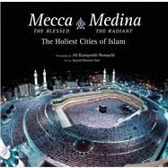 Mecca the Blessed, Medina the Radiant by Nomachi, Ali Kazuyoshi; Nasr, Seyyed Hossein (CON), 9780804843829