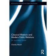 Classical Rhetoric and Modern Public Relations: An Isocratean Model by Marsh; Charles, 9781138233829