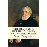 The Diary of a Superfluous Man and Other Stories by Turgenev, Ivan Sergeevich; Garnett, Constance Black, 9781502863829