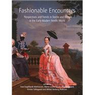 Fashionable Encounters: Perspectives and Trends in Textile and Dress in the Early Modern Nordic World by Mathiassen, Tove Engelhardt; Nosch, Marie-louise; Ringgaard, Maj; Toftegaard, Kirsten, 9781782973829