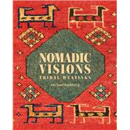 Nomadic Visions Tribal Weavings from Persia and the Caucasus by Rothberg, Michael, 9781898113829