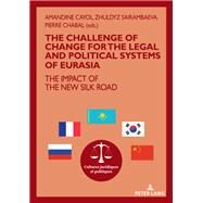 The Challenge of Change for the Legal and Political Systems of Eurasia by Cayol, Amandine; Sairambaeva, Zhuldyz; Chabal, Pierre, 9782807613829