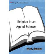 Religion in an Age of Science by Barbour, Ian G., 9780060603830