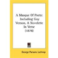 Masque of Poets : Including Guy Vernon, A Novelette in Verse (1878) by Lathrop, George Parsons, 9780548633830