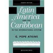 Latin America and the Caribbean in the International System by Atkins,G. Pope, 9780813333830