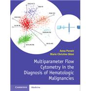 Multiparameter Flow Cytometry in the Diagnosis of Hematologic Malignancies by Porwit, Anna; Bene, Marie Christine, 9781107503830