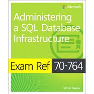Exam Ref 70-764 Administering a SQL Database Infrastructure by Isakov, Victor, 9781509303830