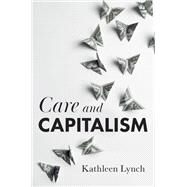 Care and Capitalism by Lynch, Kathleen, 9781509543830