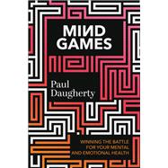 Mind Games Winning the Battle for Your Mental and Emotional Health by Daugherty, Paul, 9781546003830