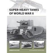 Super-heavy Tanks of World War II by Estes, Kenneth; Palmer, Ian, 9781782003830