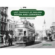 Lost Tramways of England: Devon and Cornwall by Waller, Peter, 9781802583830