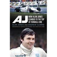 AJ How Alan Jones Climbed to the Top of Formula One by Clarke, Andrew; Jones, Alan, 9780143783831