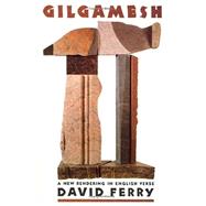 Gilgamesh A New Rendering in English Verse by Ferry, David, 9780374523831
