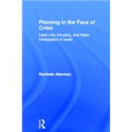 Planning in the Face of Crisis: Land Use, Housing, and Mass Immigration in Israel by Alterman,Rachelle, 9780415273831