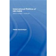 International Politics of HIV/AIDS: Global Disease-Local Pain by Seckinelgin; Hakan, 9780415413831