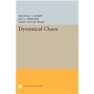 Dynamical Chaos by Berry, Michael V.; Percival, Ian C.; Weiss, Nigel Oscar, 9780691633831
