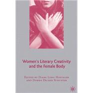 Women's Literary Creativity and the Female Body by Hoeveler, Diane Long; Schuster, Donna Decker, 9781403983831
