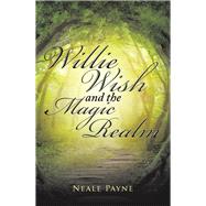 Willie Wish and the Magic Realm by Payne, Neale, 9781543403831