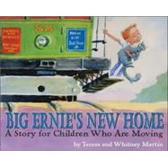 Big Ernie's New Home A Story for Children Who Are Moving by Martin, Teresa; Martin, Whitney, 9781591473831