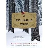 A Reliable Wife by Goolrick, Robert, 9781594133831