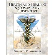 Health and Healing in Comparative Perspective by Whitaker; Elizabeth D., 9780131273832