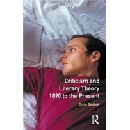 Criticism and Literary Theory 1890 to the Present by Baldick; Chris, 9780582033832