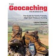 The Geocaching Handbook, 2nd The Guide for Family Friendly, High-Tech Treasure Hunting by Cameron, Layne; Ulmer, Dave, 9780762763832