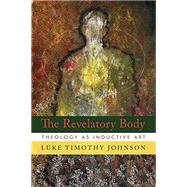 The Revelatory Body by Johnson, Luke Timothy, 9780802803832