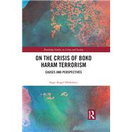 On the Crisis of Boko Haram Terrorism by Sogo Angel Olofinbiyi, 9781003393832