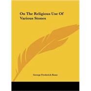 On the Religious Use of Various Stones by Kunz, George Frederick, 9781425373832