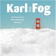Karl the Fog San Francisco's Most Mysterious Resident by Unknown, 9781452173832