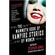 The Mammoth Book of Vampire Stories by Women by Jones, Stephen; Pitt, Ingrid, 9781510723832