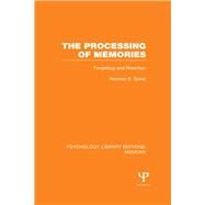 The Processing of Memories (PLE: Memory): Forgetting and Retention by Spear; Norman E., 9781848723832