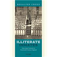 Illiterate Inmates Educating Criminals in Nineteenth Century England by Crone, Rosalind, 9780198833833