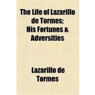 The Life of Lazarillo De Tormes by Tormes, Lazarillo De; Markham, Clements Robert, Sir, 9780217943833