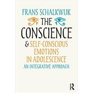 The Conscience and Self-Conscious Emotions in Adolescence: An integrative approach by Schalkwijk; Frans, 9780415703833