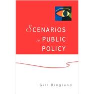 Scenarios in Public Policy by Ringland, Gill, 9780470843833