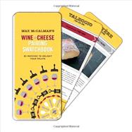 Max McCalman's Wine and Cheese Pairing Swatchbook 50 Pairings to Delight Your Palate by McCalman, Max, 9780770433833