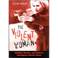 The Violent Woman: Femininity, Narrative, And Violence In Contemporary American Cinema by NERONI, HILARY, 9780791463833