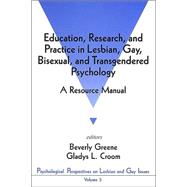 Education, Research, and Practice in Lesbian, Gay, Bisexual, and Transgendered Psychology : A Resource Manual by Beverly Greene, 9780803953833