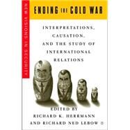 Ending the Cold War Interpretations, Causation, and the Study of International Relations by Herrmann, Richard K.; Lebow, Richard Ned, 9781403963833