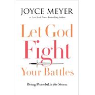 Let God Fight Your Battles Being Peaceful in the Storm by Meyer, Joyce; Carlisle, Jodi, 9781478903833
