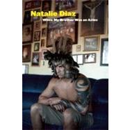 When My Brother Was an Aztec by Diaz, Natalie, 9781556593833