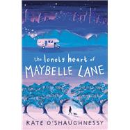 The Lonely Heart of Maybelle Lane by O'Shaughnessy, Kate, 9781984893833