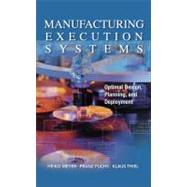 Manufacturing Execution Systems (MES): Optimal Design, Planning, and Deployment by Meyer, Heiko; Fuchs, Franz; Thiel, Klaus, 9780071623834